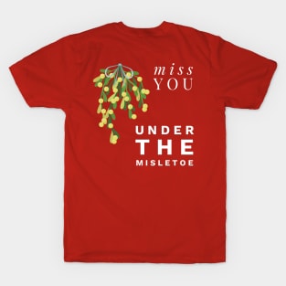 Miss you under the misletoe T-Shirt